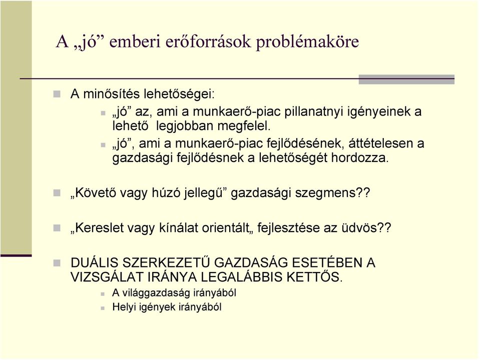 jó, ami a munkaerő-piac fejlődésének, áttételesen a gazdasági fejlődésnek a lehetőségét hordozza.