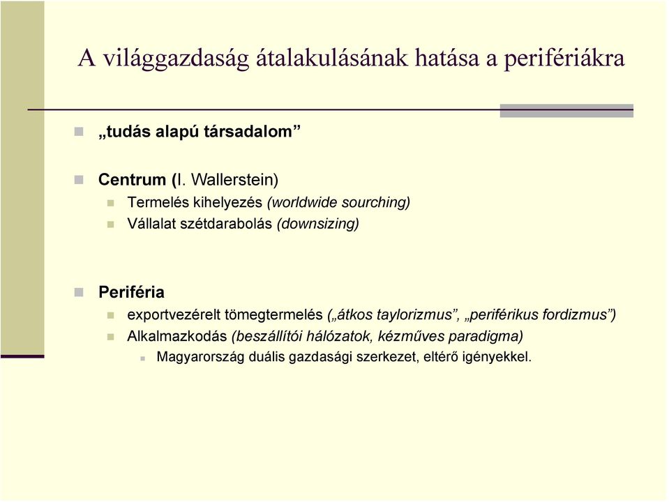 Periféria exportvezérelt tömegtermelés ( átkos taylorizmus, periférikus fordizmus )