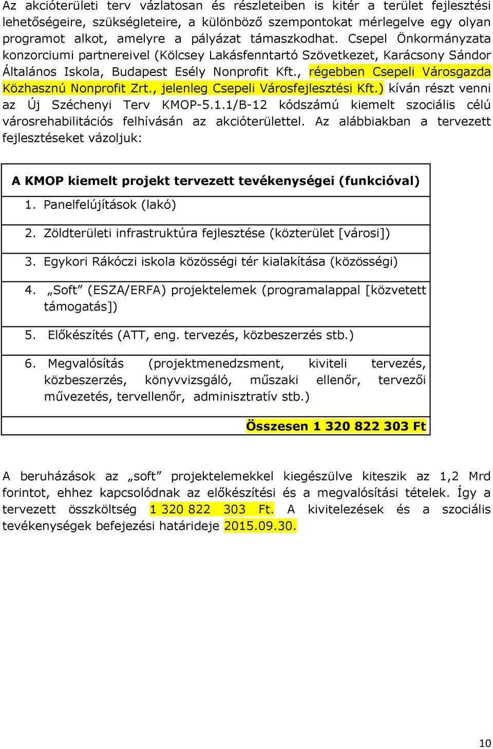 , régebben Csepeli Városgazda Közhasznú Nonprofit Zrt., jelenleg Csepeli Városfejlesztési Kft.) kíván részt venni az Új Széchenyi Terv KMOP-5.1.