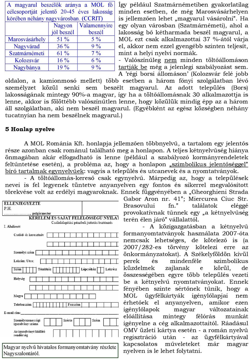 Marosvásárhelyen is jellemzően lehet magyarul vásárolni.