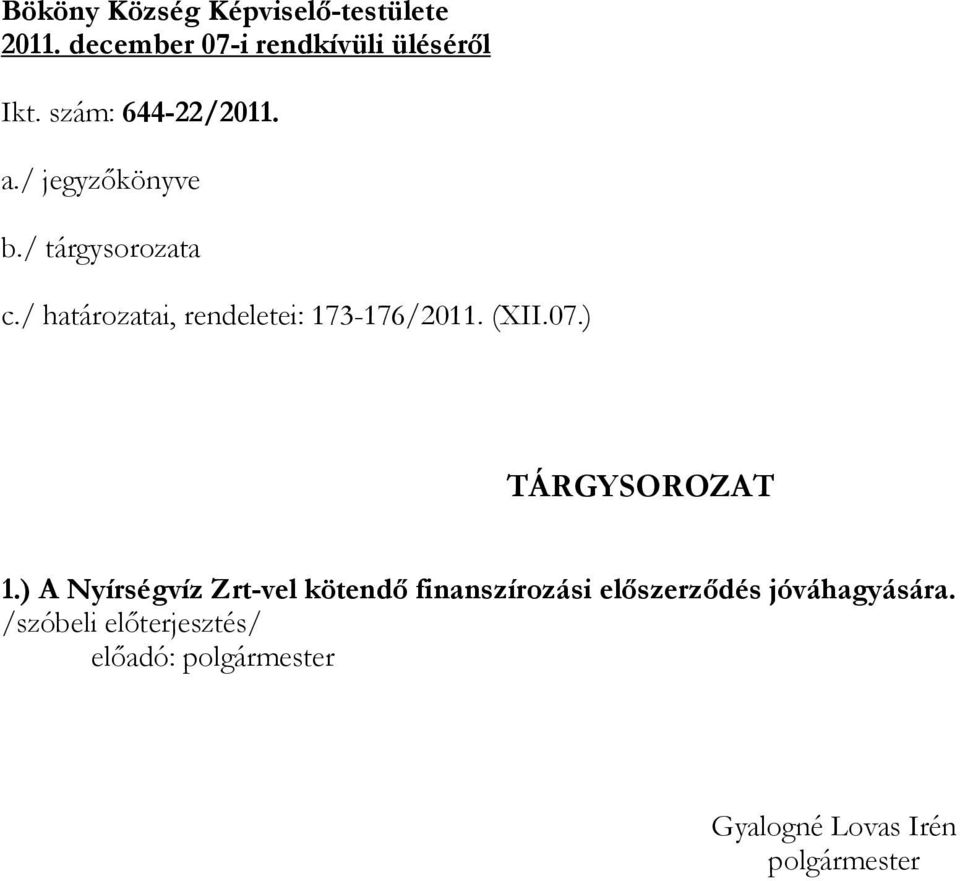 / határozatai, rendeletei: 173-176/2011. (XII.07.) TÁRGYSOROZAT 1.