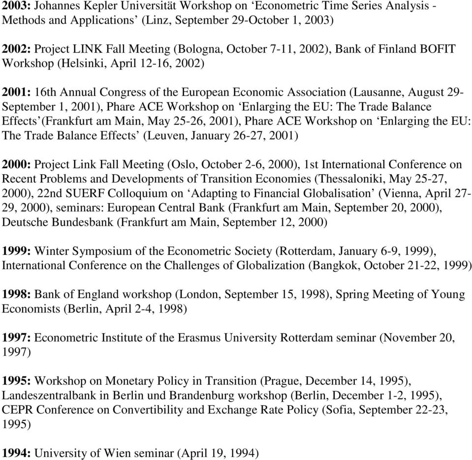 Enlarging the EU: The Trade Balance Effects (Frankfurt am Main, May 25-26, 2001), Phare ACE Workshop on Enlarging the EU: The Trade Balance Effects (Leuven, January 26-27, 2001) 2000: Project Link