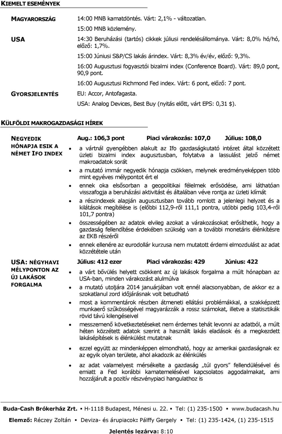 Várt: 6 pont, előző: 7 pont. GYORSJELENTÉS EU: Accor, Antofagasta. USA: Analog Devices, Best Buy (nyitás előtt, várt EPS: 0,31 $).