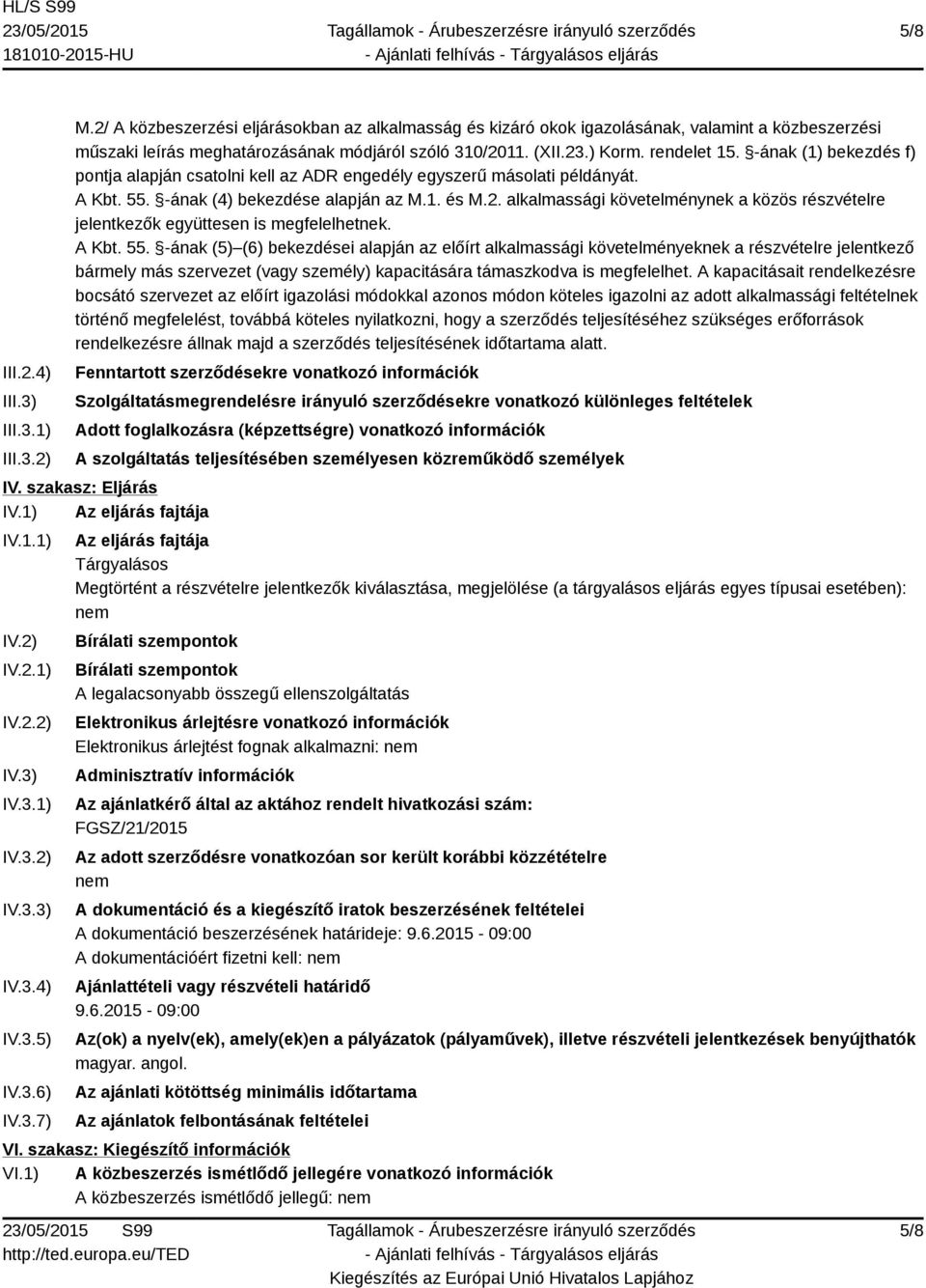 A Kbt. 55. -ának (5) (6) bekezdései alapján az előírt alkalmassági követelményeknek a részvételre jelentkező bármely más szervezet (vagy személy) kapacitására támaszkodva is megfelelhet.