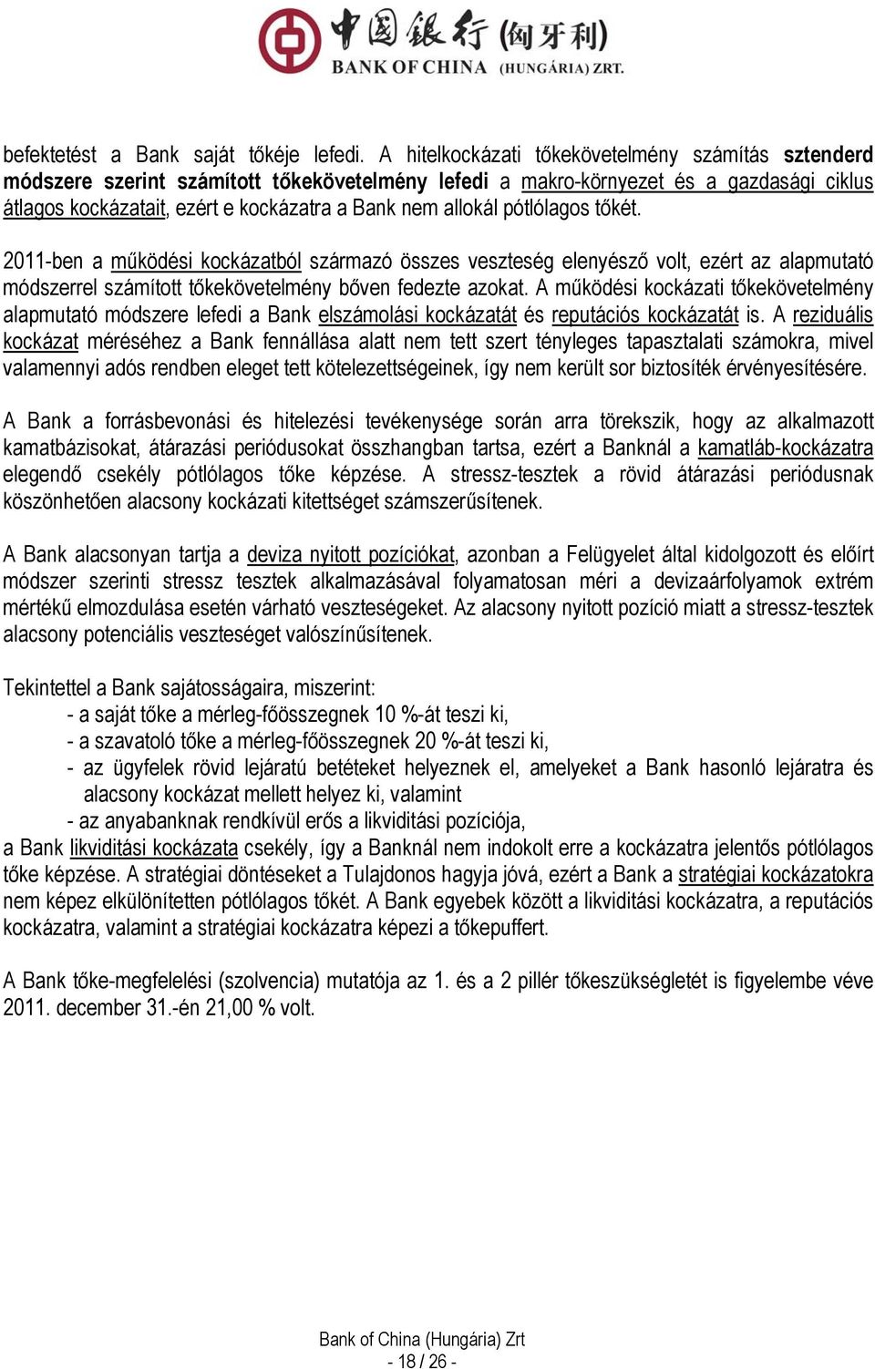 allokál pótlólagos tőkét. 2011-ben a működési kockázatból származó összes veszteség elenyésző volt, ezért az alapmutató módszerrel számított tőkekövetelmény bőven fedezte azokat.