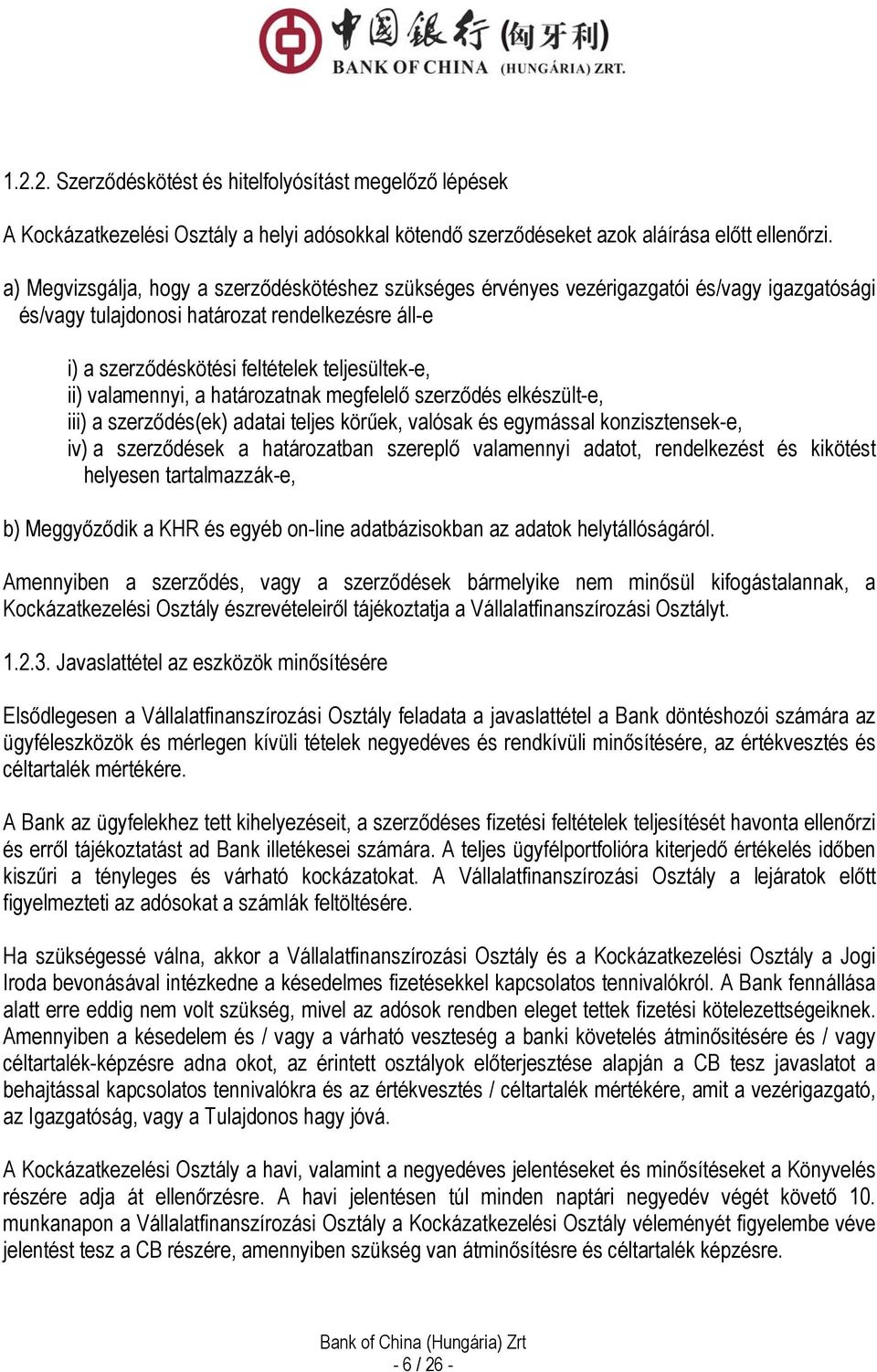 valamennyi, a határozatnak megfelelő szerződés elkészült-e, iii) a szerződés(ek) adatai teljes körűek, valósak és egymással konzisztensek-e, iv) a szerződések a határozatban szereplő valamennyi