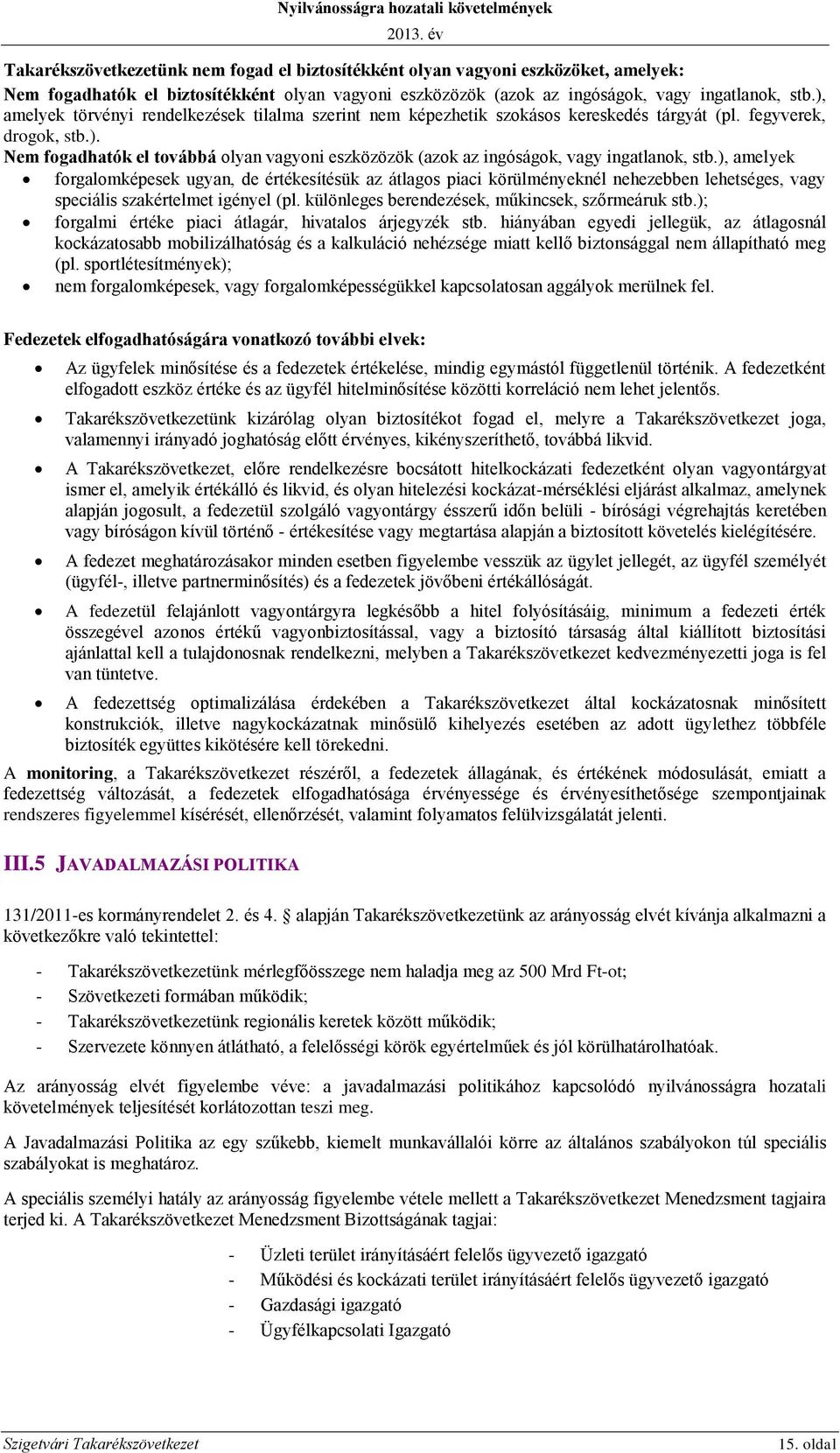 ), amelyek forgalomképesek ugyan, de értékesítésük az átlagos piaci körülményeknél nehezebben lehetséges, vagy speciális szakértelmet igényel (pl. különleges berendezések, műkincsek, szőrmeáruk stb.