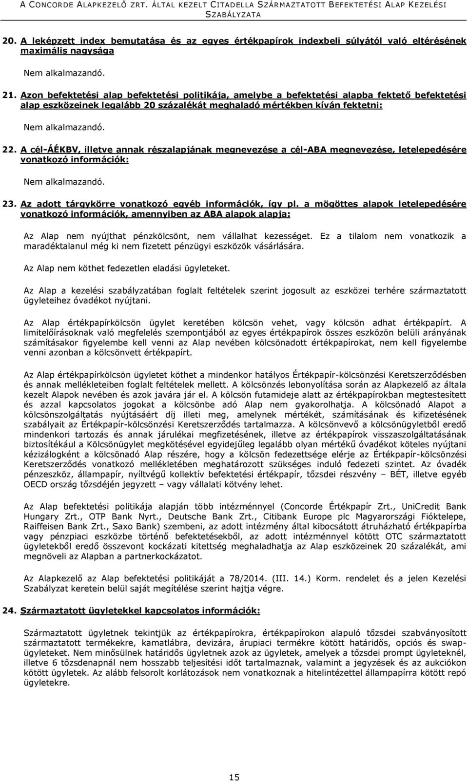 A cél-áékbv, illetve annak részalapjának megnevezése a cél-aba megnevezése, letelepedésére vonatkozó információk: 23. Az adott tárgykörre vonatkozó egyéb információk, így pl.