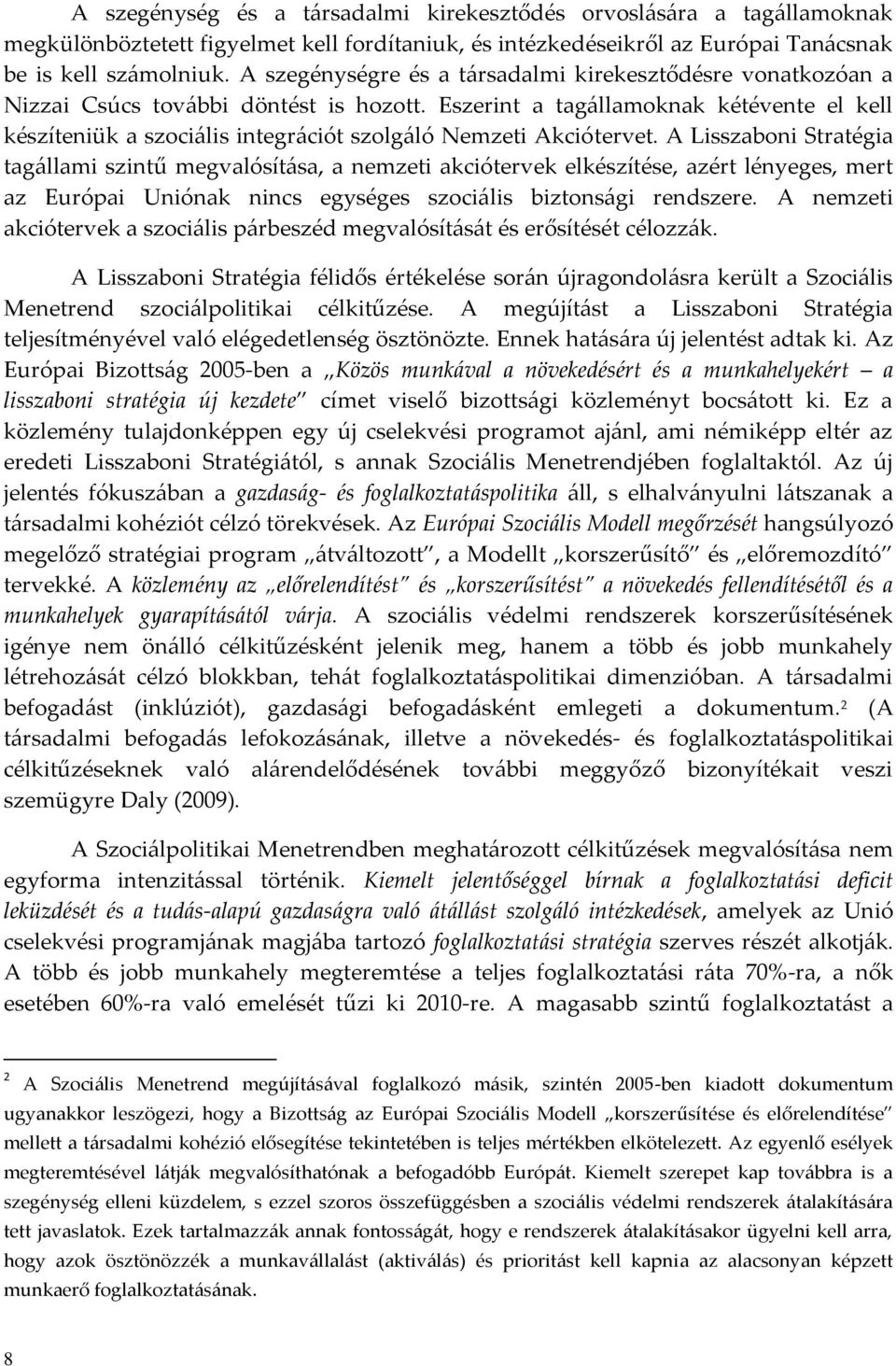 Eszerint a tag{llamoknak kétévente el kell készíteniük a szoci{lis integr{ciót szolg{ló Nemzeti Akciótervet.