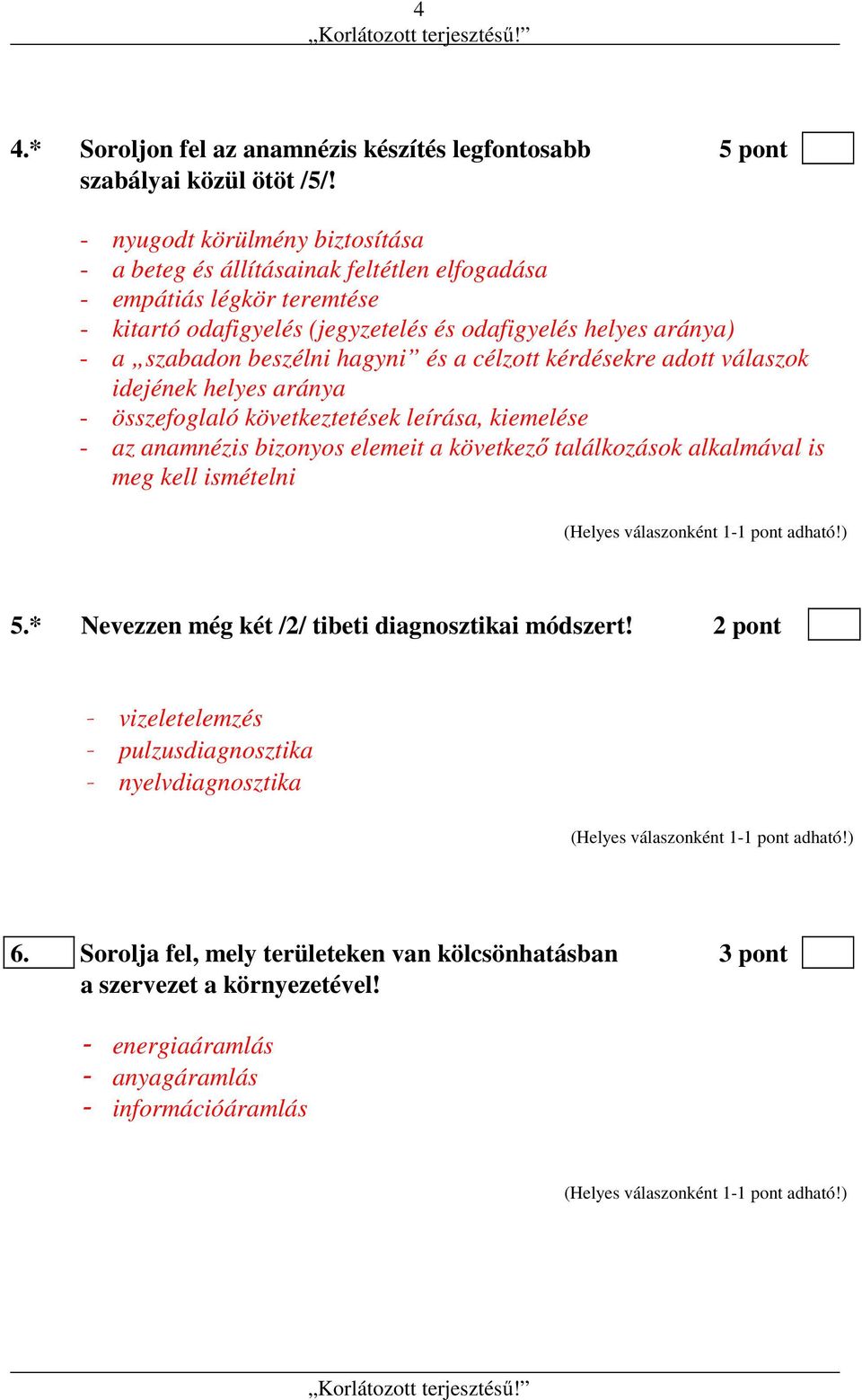 beszélni hagyni és a célzott kérdésekre adott válaszok idejének helyes aránya - összefoglaló következtetések leírása, kiemelése - az anamnézis bizonyos elemeit a következő találkozások