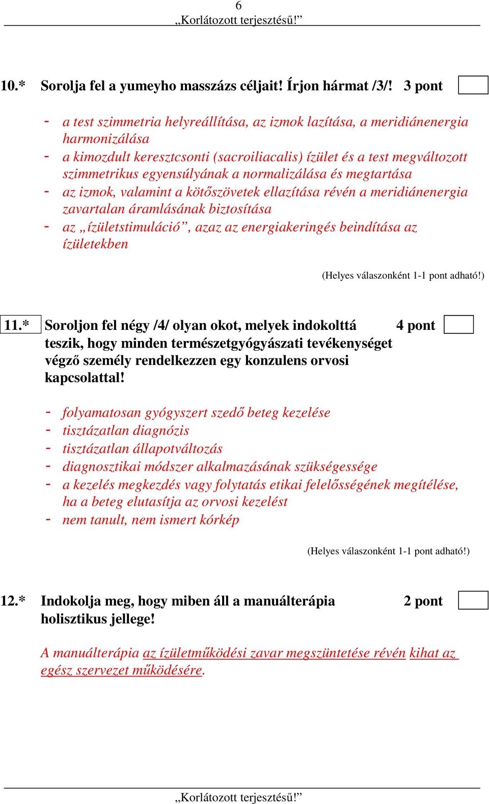 normalizálása és megtartása - az izmok, valamint a kötőszövetek ellazítása révén a meridiánenergia zavartalan áramlásának biztosítása - az ízületstimuláció, azaz az energiakeringés beindítása az