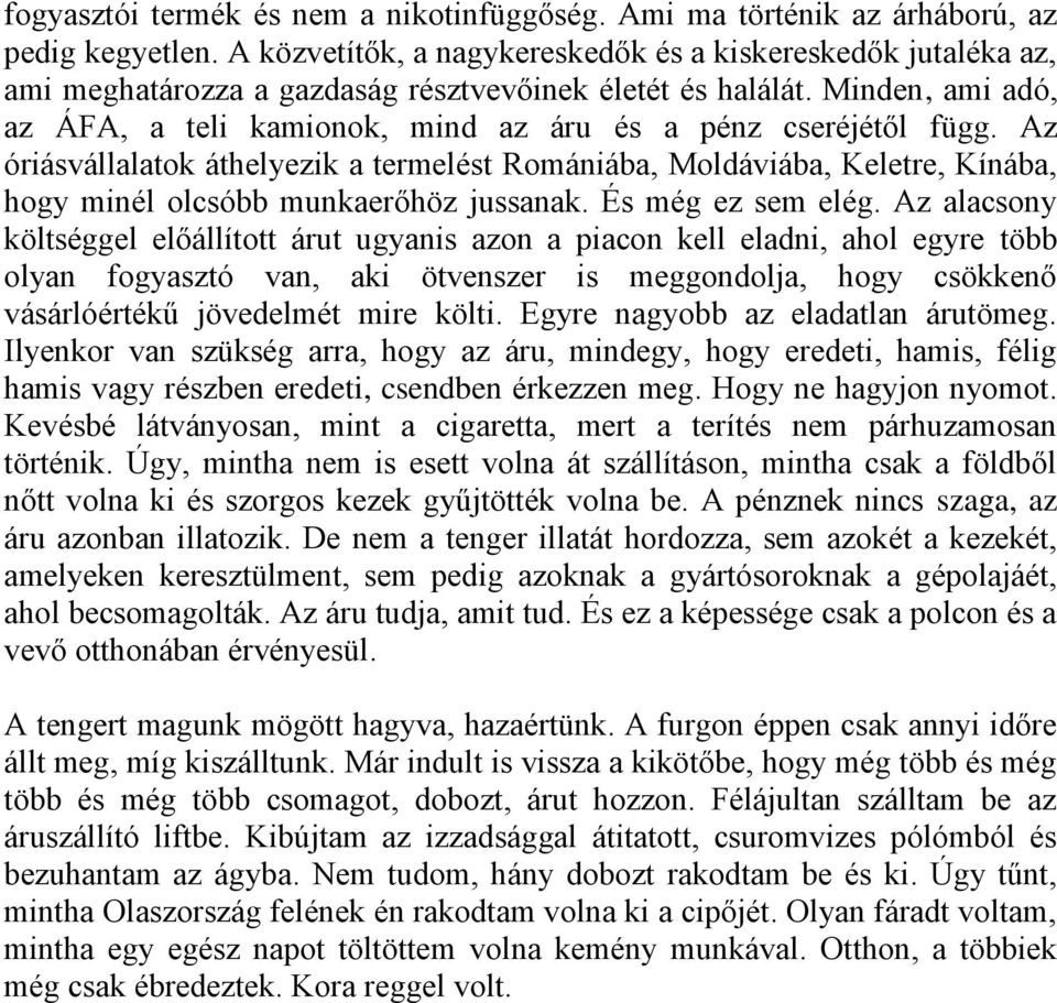 Minden, ami adó, az ÁFA, a teli kamionok, mind az áru és a pénz cseréjétől függ.