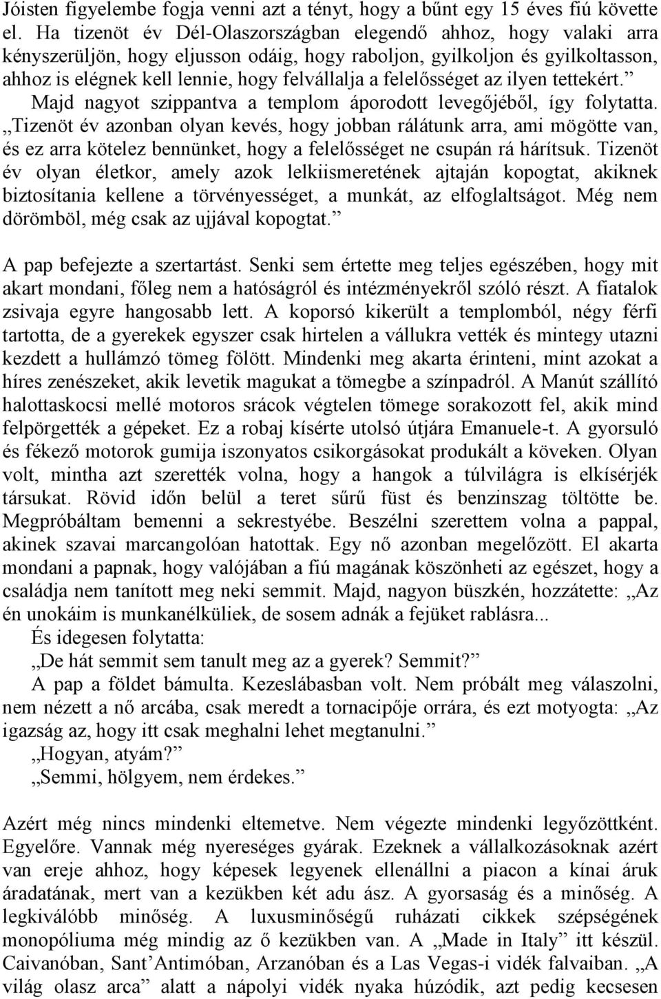 felelősséget az ilyen tettekért. Majd nagyot szippantva a templom áporodott levegőjéből, így folytatta.