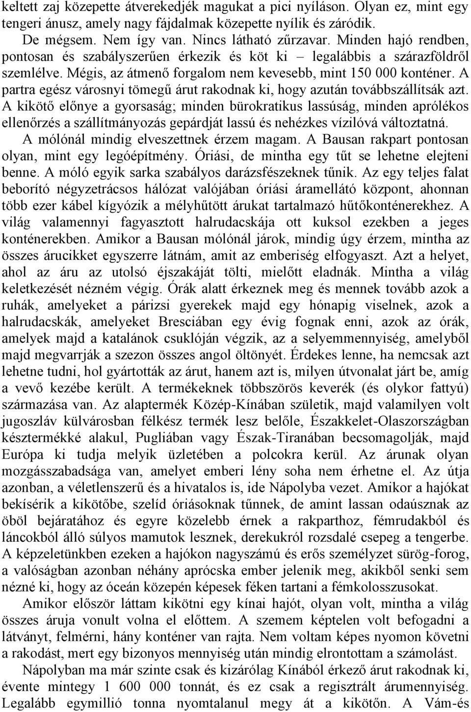 A partra egész városnyi tömegű árut rakodnak ki, hogy azután továbbszállítsák azt.