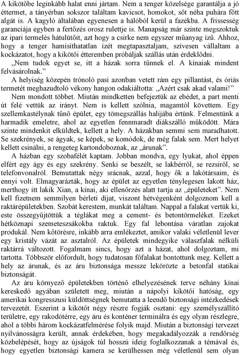 Manapság már szinte megszoktuk az ipari termelés hátulütőit, azt hogy a csirke nem egyszer műanyag ízű.