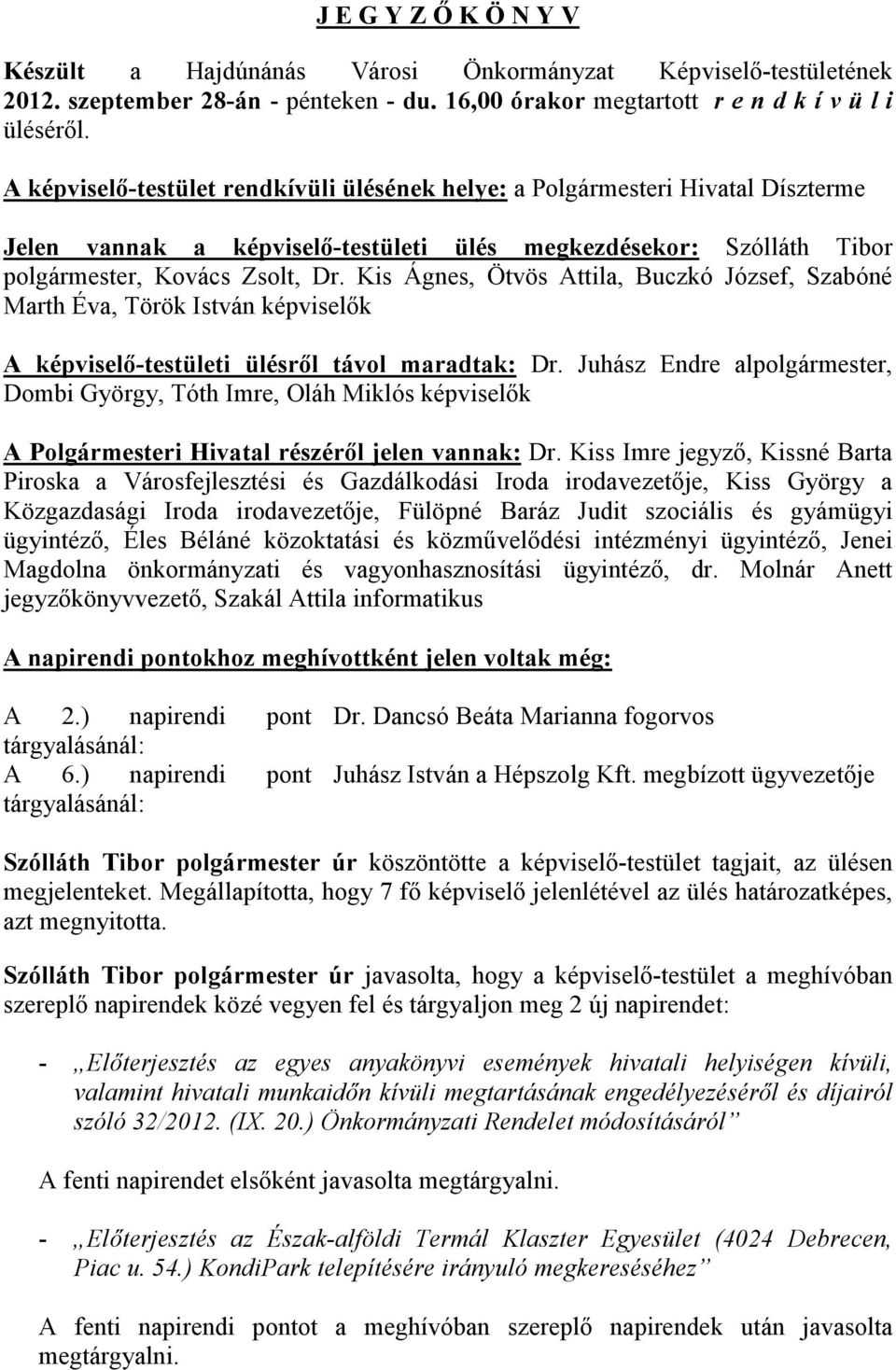 Kis Ágnes, Ötvös Attila, Buczkó József, Szabóné Marth Éva, képviselık A képviselı-testületi ülésrıl távol maradtak: Dr.