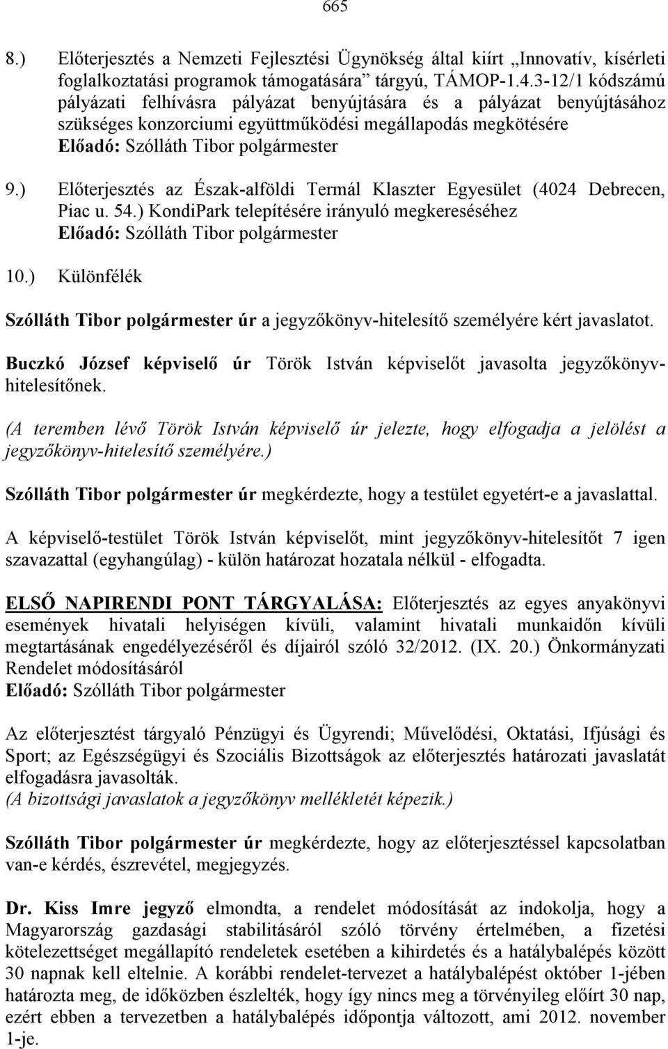 ) Elıterjesztés az Észak-alföldi Termál Klaszter Egyesület (4024 Debrecen, Piac u. 54.) KondiPark telepítésére irányuló megkereséséhez 10.