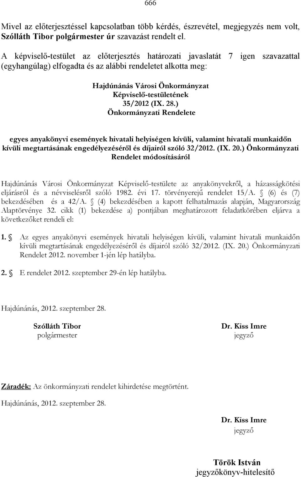 35/2012 (IX. 28.) Önkormányzati Rendelete egyes anyakönyvi események hivatali helyiségen kívüli, valamint hivatali munkaidın kívüli megtartásának engedélyezésérıl és díjairól szóló 32/2012. (IX. 20.