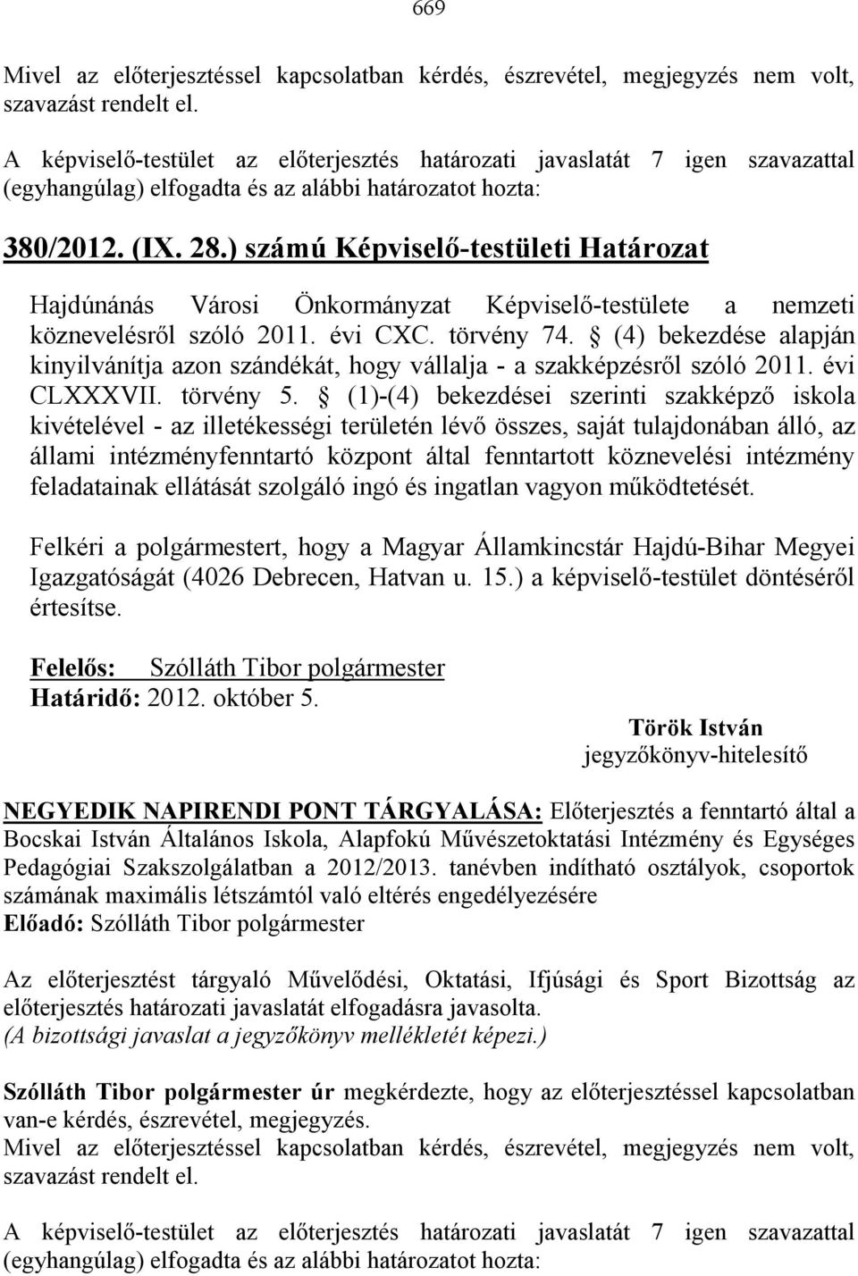 (4) bekezdése alapján kinyilvánítja azon szándékát, hogy vállalja - a szakképzésrıl szóló 2011. évi CLXXXVII. törvény 5.