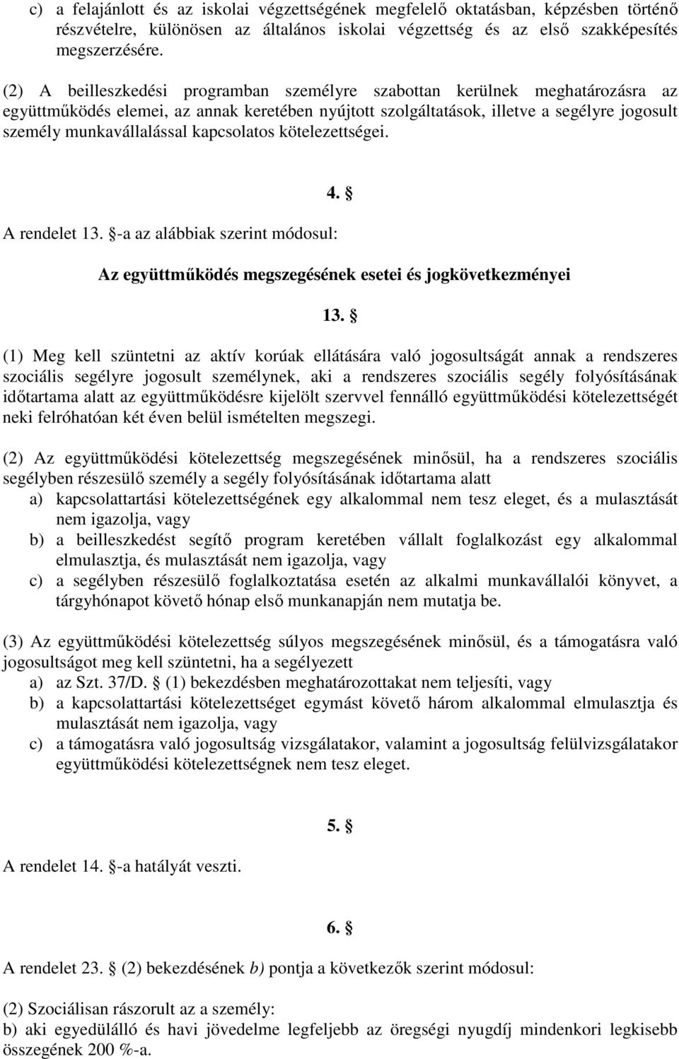 kapcsolatos kötelezettségei. A rendelet 13. -a az alábbiak szerint módosul: 4. Az együttműködés megszegésének esetei és jogkövetkezményei 13.