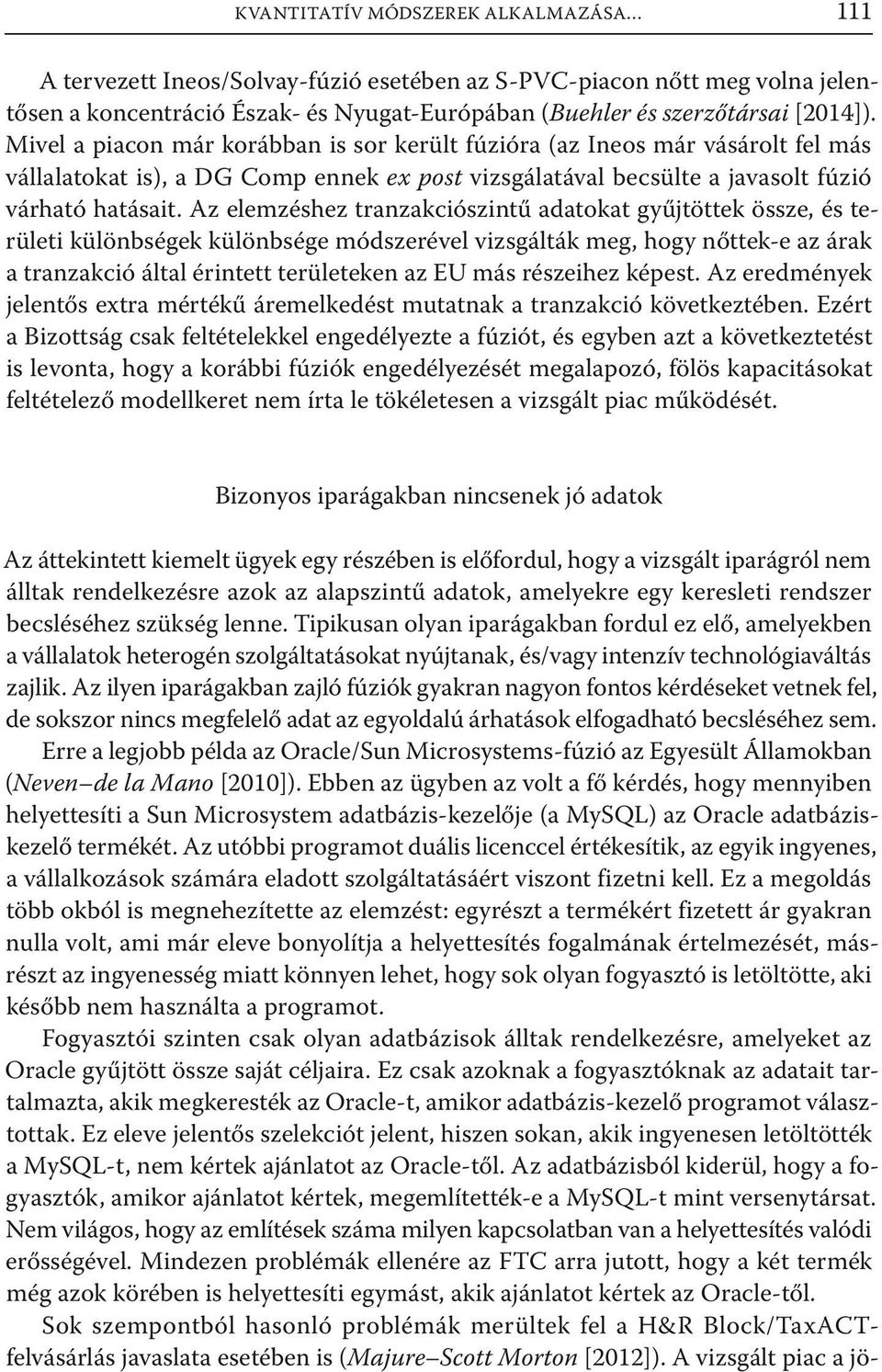 Az elemzéshez tranzakciószintű adatokat gyűjtöttek össze, és területi különbségek különbsége módszerével vizsgálták meg, hogy nőttek-e az árak a tranzakció által érintett területeken az EU más