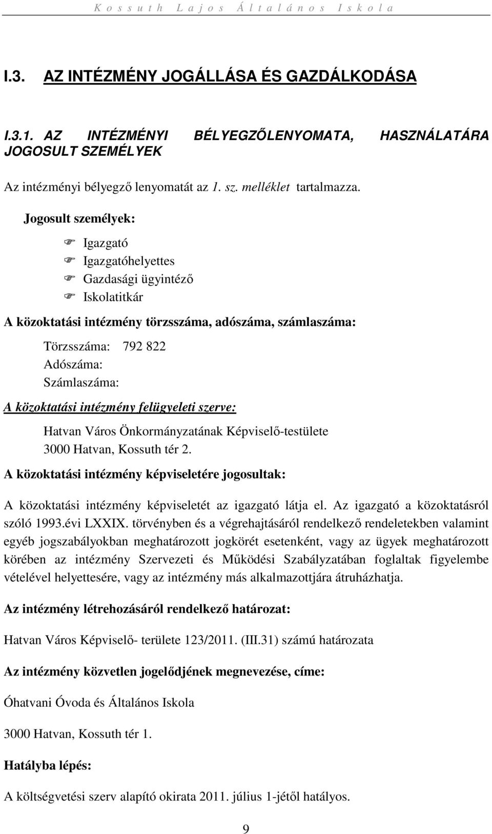 intézmény felügyeleti szerve: Hatvan Város Önkormányzatának Képviselő-testülete 3000 Hatvan, Kossuth tér 2.