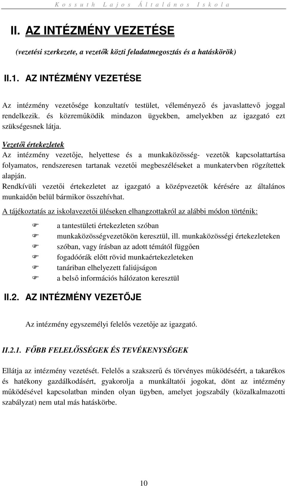 Vezetői értekezletek Az intézmény vezetője, helyettese és a munkaközösség- vezetők kapcsolattartása folyamatos, rendszeresen tartanak vezetői megbeszéléseket a munkatervben rögzítettek alapján.