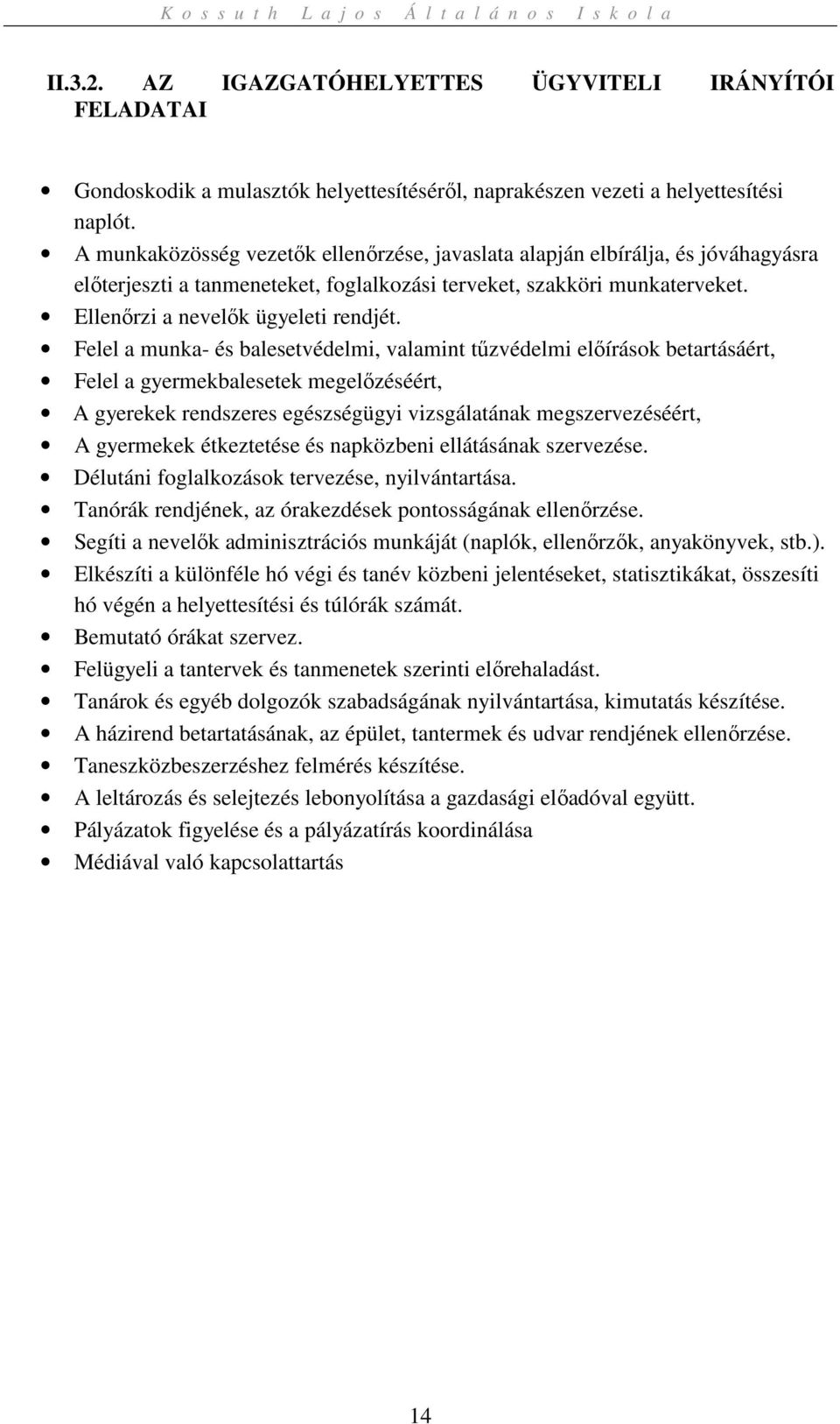 Felel a munka- és balesetvédelmi, valamint tűzvédelmi előírások betartásáért, Felel a gyermekbalesetek megelőzéséért, A gyerekek rendszeres egészségügyi vizsgálatának megszervezéséért, A gyermekek