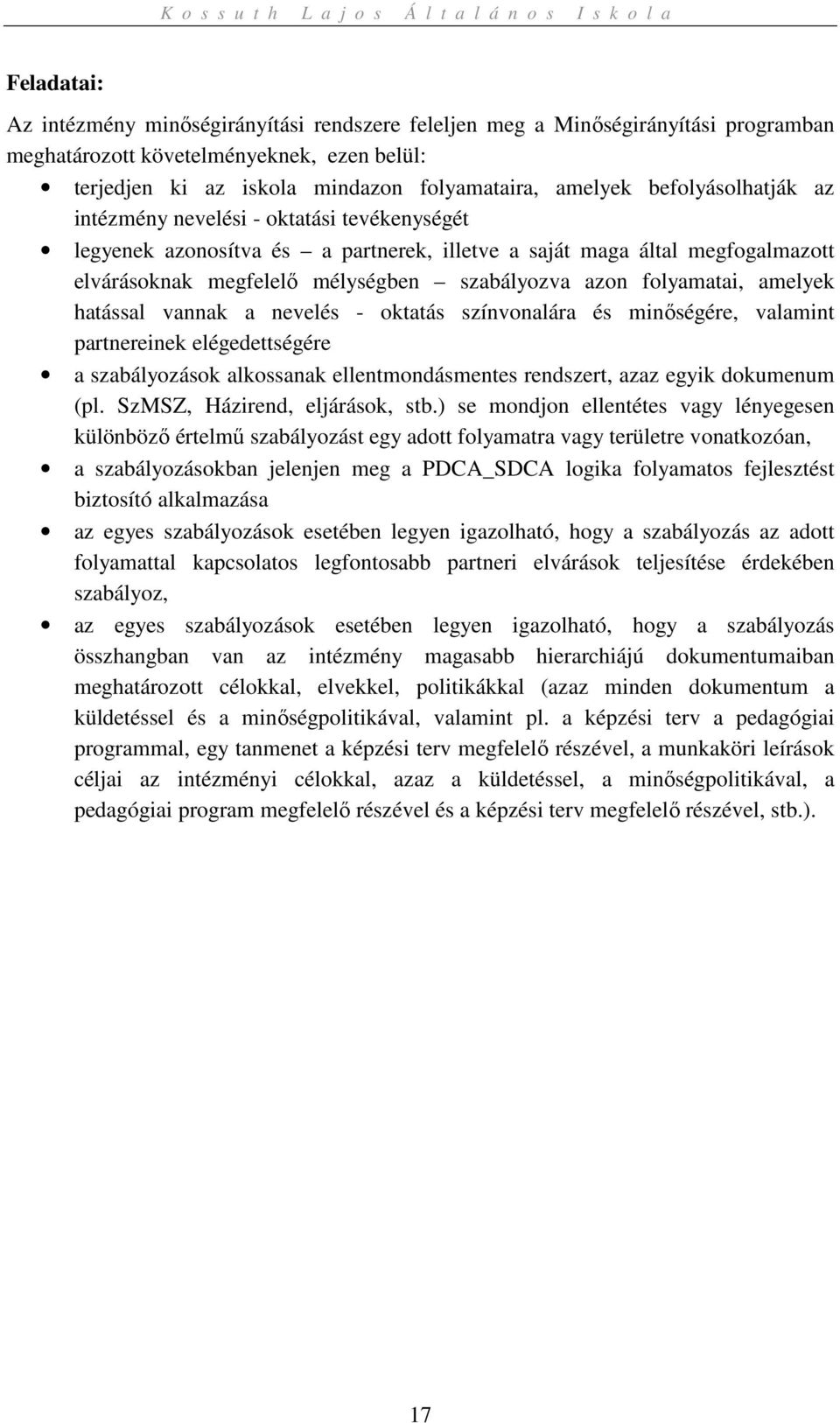 folyamatai, amelyek hatással vannak a nevelés - oktatás színvonalára és minőségére, valamint partnereinek elégedettségére a szabályozások alkossanak ellentmondásmentes rendszert, azaz egyik dokumenum