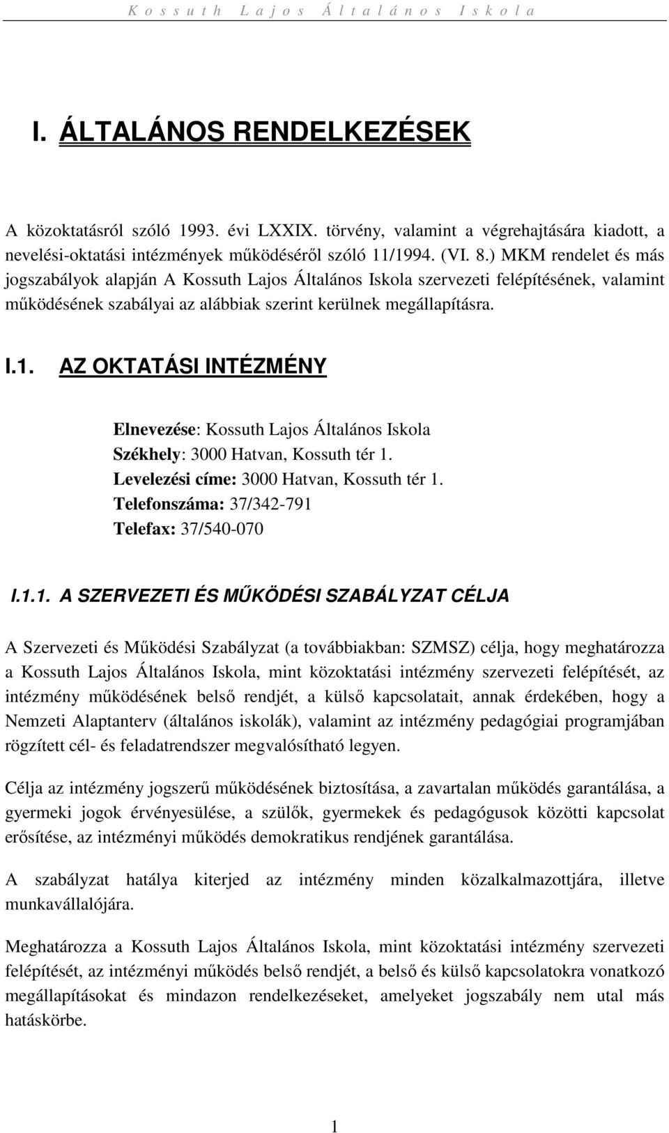 AZ OKTATÁSI INTÉZMÉNY Elnevezése: Kossuth Lajos Általános Iskola Székhely: 3000 Hatvan, Kossuth tér 1.