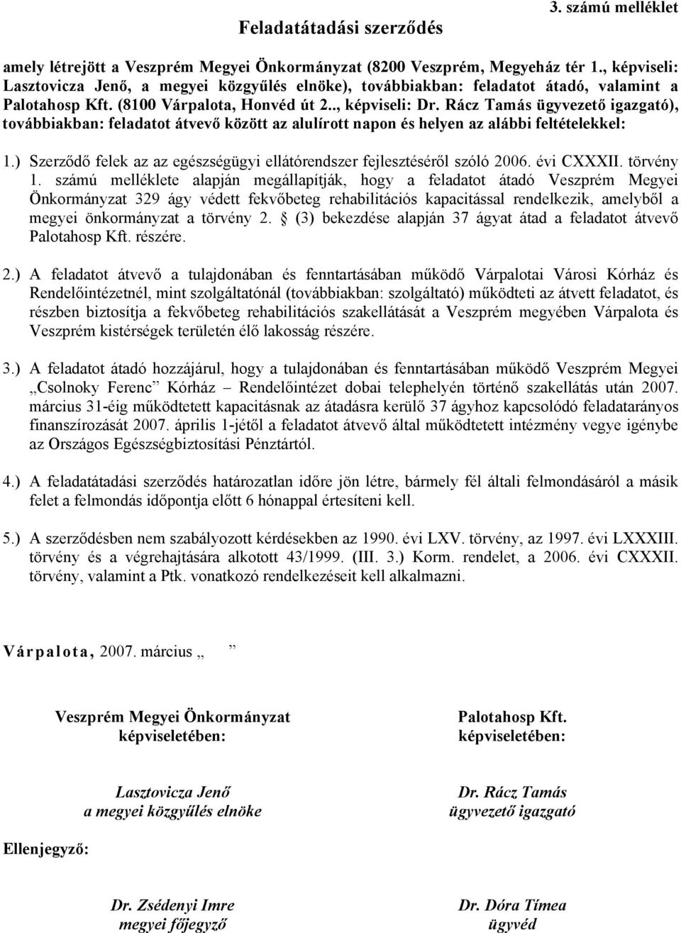 Rácz Tamás ügyvezető igazgató), továbbiakban: feladatot átvevő között az alulírott napon és helyen az alábbi feltételekkel: 1.