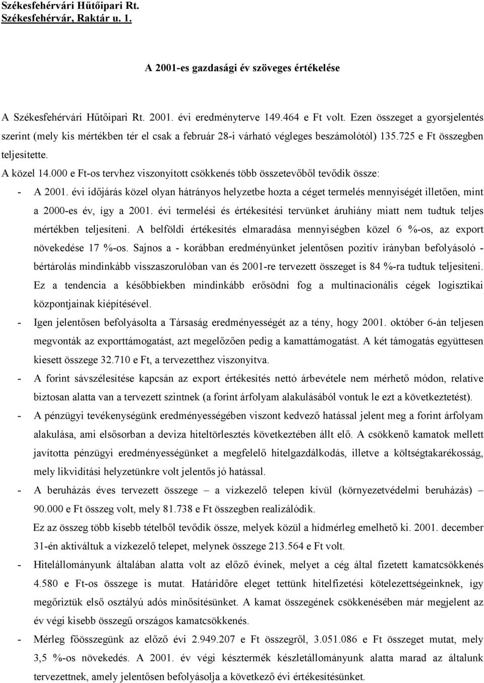 000 e Ft-os tervhez viszonyított csökkenés több összetevőből tevődik össze: - A 2001.