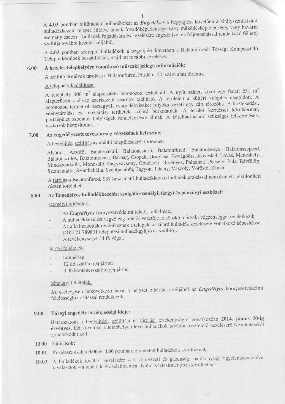 skezelsre tovbb i kezelscljbl. szlr ítja követően a Balatonfüredi TrsgiKomposztl A 4.03 pontban szereplő hulladkok a begyűjtst Telepre terülnek beszllítsra, majd ott tovbbi kezelsre. 6.