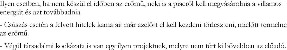 - Csúszás esetén a felvett hitelek kamatait már azelőtt el kell kezdeni