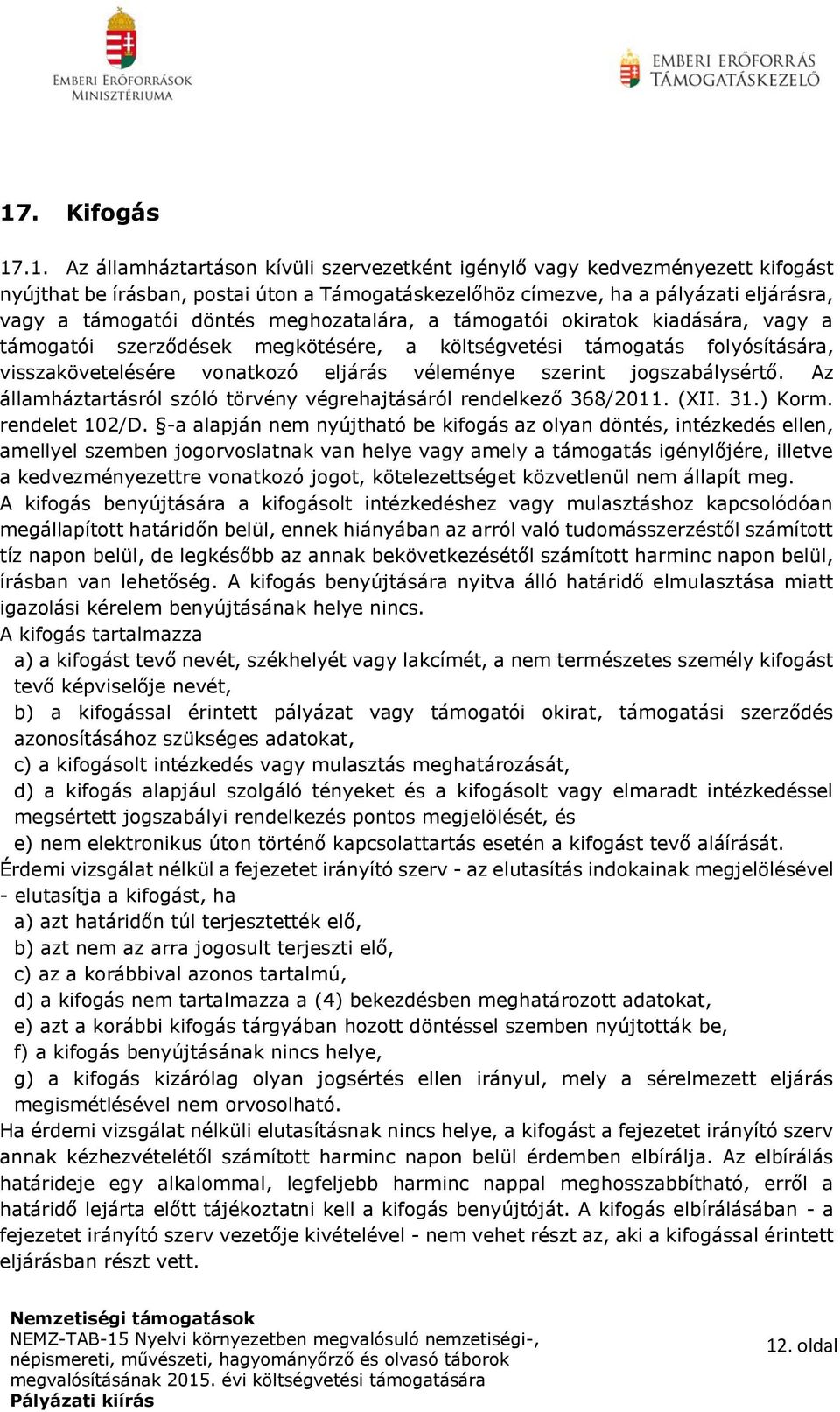 szerint jogszabálysértő. Az államháztartásról szóló törvény végrehajtásáról rendelkező 368/2011. (XII. 31.) Korm. rendelet 102/D.