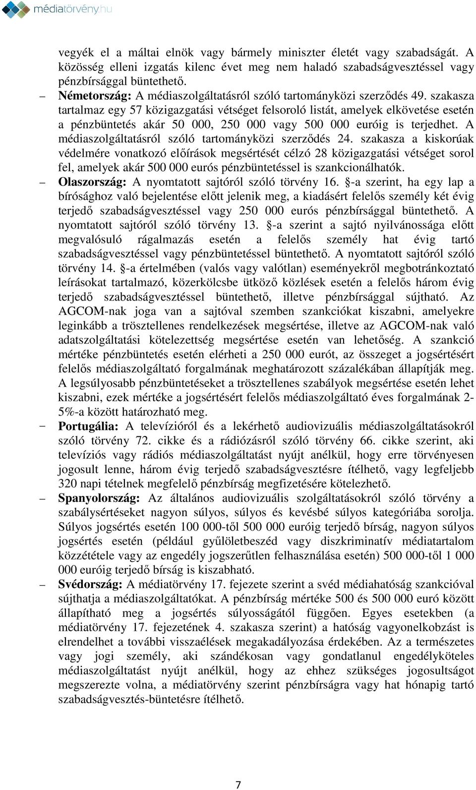 szakasza tartalmaz egy 57 közigazgatási vétséget felsoroló listát, amelyek elkövetése esetén a pénzbüntetés akár 50 000, 250 000 vagy 500 000 euróig is terjedhet.