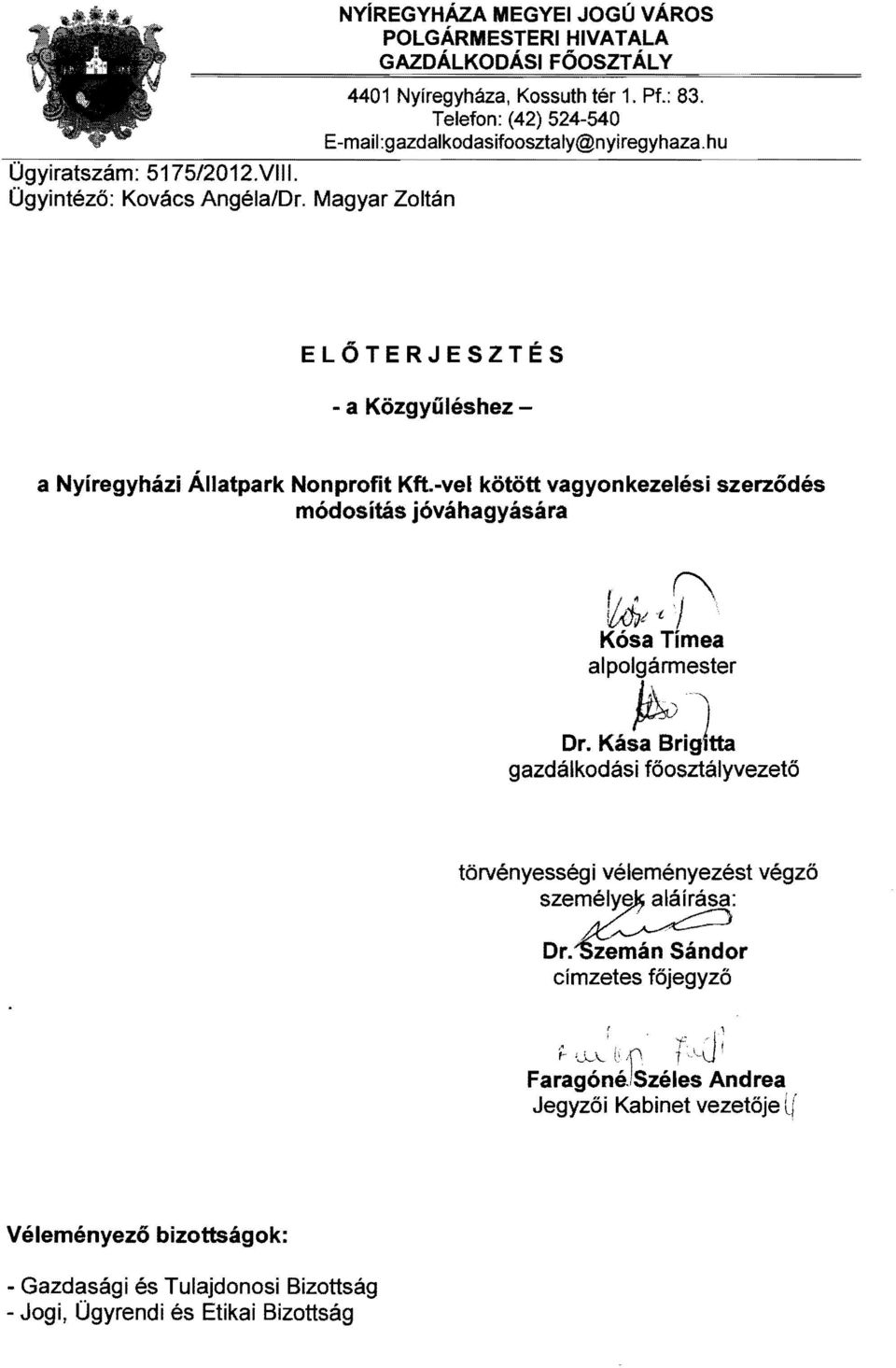 -vel kötött vagyonkezelési szerződés módosítás jóváhagyására f ~ (\, l(4lt J Kósa Tímea alpolgármester )Au, Dr.