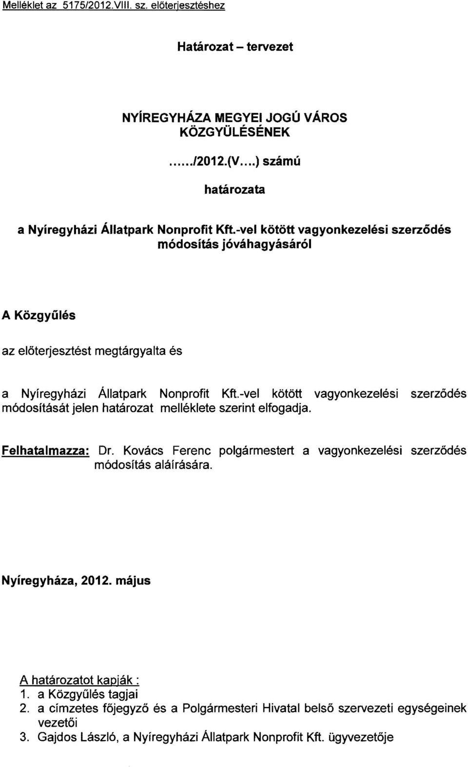 -vel kötőtt vagyonkezelési szerződés módosítását jelen határozat mellékiete szerint elfogadja. Felhatalmazza: Dr.