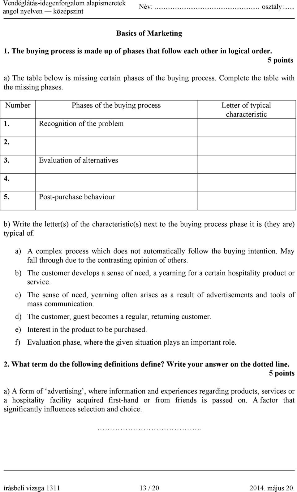 Post-purchase behaviour b) Write the letter(s) of the characteristic(s) next to the buying process phase it is (they are) typical of.