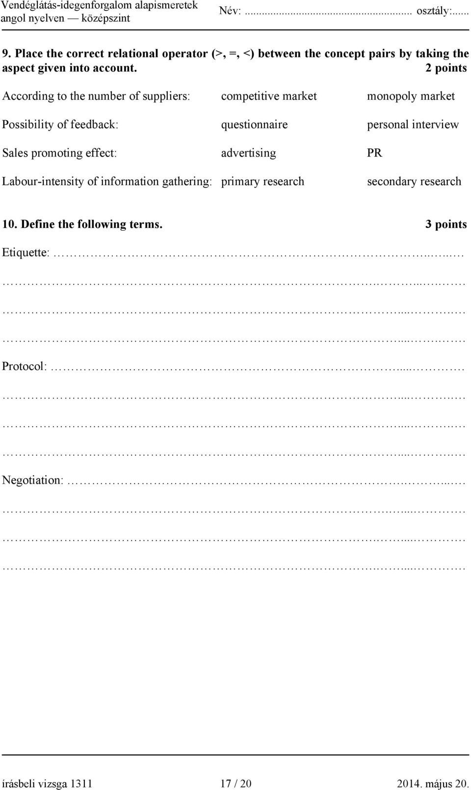 interview Sales promoting effect: advertising PR Labour-intensity of information gathering: primary research secondary research 10.