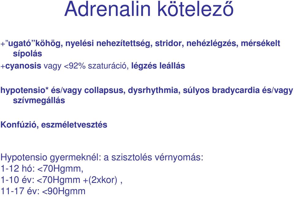 dysrhythmia, súlyos bradycardia és/vagy szívmegállás Konfúzió, eszméletvesztés Hypotensio