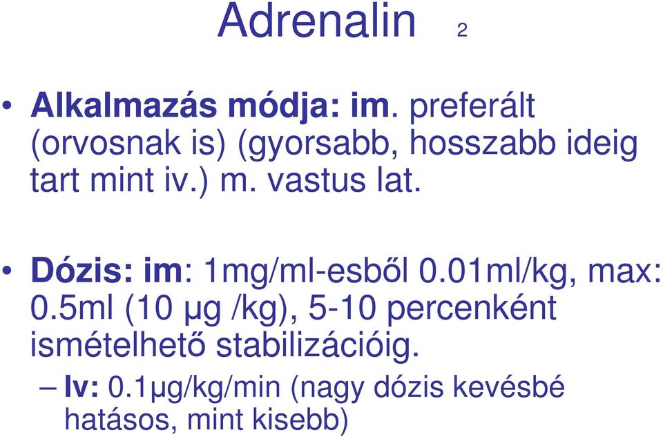 vastus lat. Dózis: im: 1mg/ml-esbıl 0.01ml/kg, max: 0.