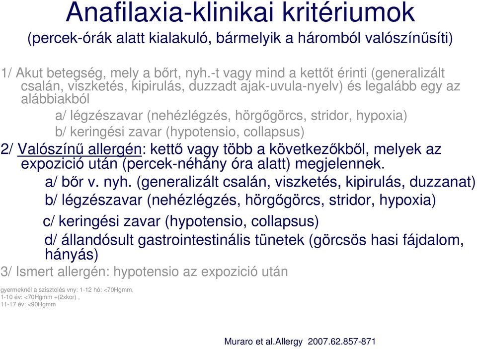 keringési zavar (hypotensio, collapsus) 2/ Valószínő allergén: kettı vagy több a következıkbıl, melyek az expozició után (percek-néhány óra alatt) megjelennek. a/ bır v. nyh.