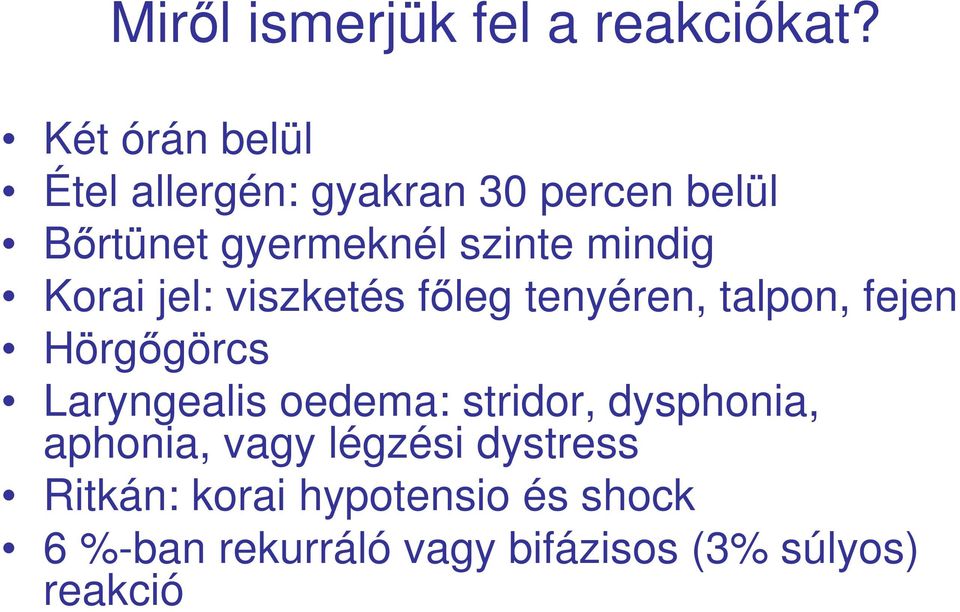 mindig Korai jel: viszketés fıleg tenyéren, talpon, fejen Hörgıgörcs Laryngealis