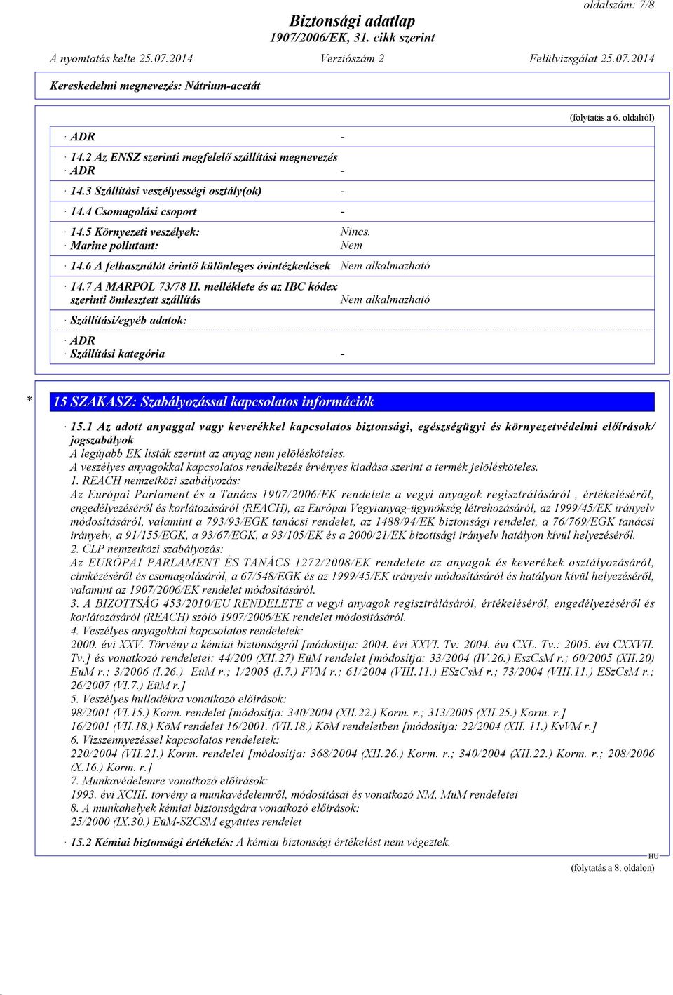 melléklete és az IBC kódex szerinti ömlesztett szállítás Szállítási/egyéb adatok: ADR Szállítási kategória - Nem alkalmazható (folytatás a 6.