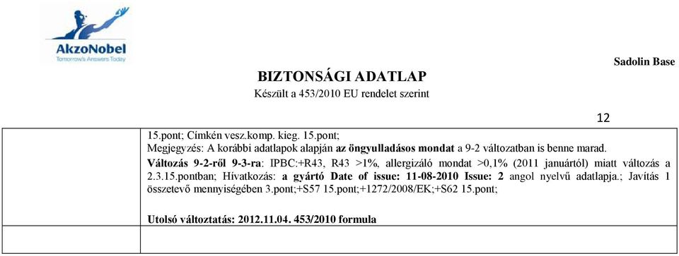 Változás 9-2-ről 9-3-ra: IPBC:+R43, R43 >1%, allergizáló mondat >0,1% (2011 januártól) miatt változás a 2.3.15.