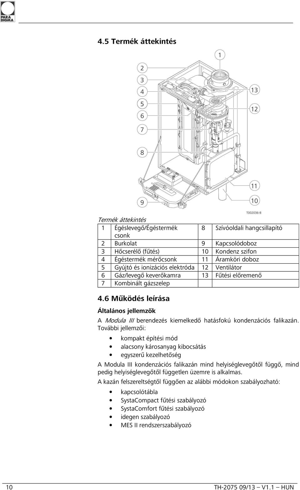 6 Működés leírása Általános jellemzők A Modula III berendezés kiemelkedő hatásfokú kondenzációs falikazán.