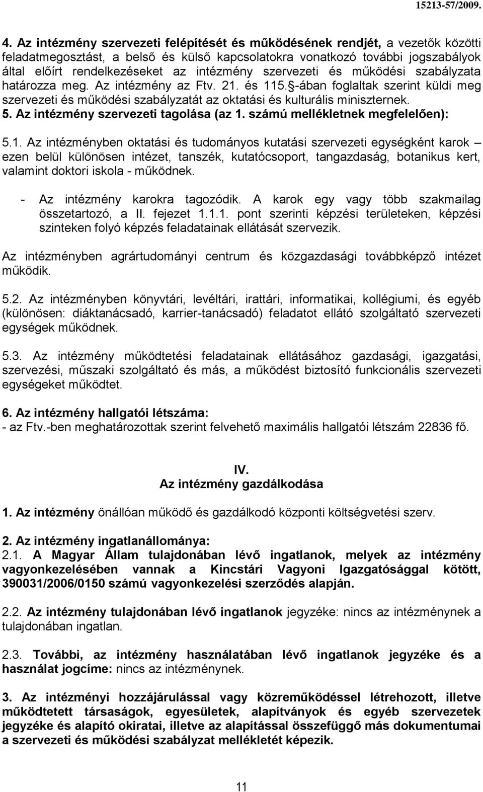 -ában foglaltak szerint küldi meg szervezeti és működési szabályzatát az oktatási és kulturális miniszternek. 5. Az intézmény szervezeti tagolása (az 1.