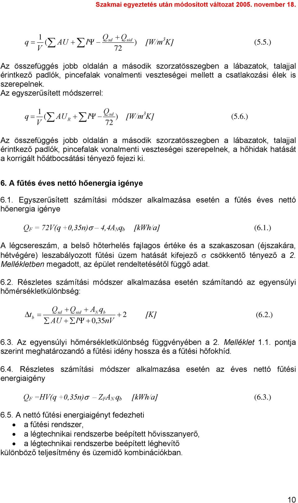 Az egyszerűsített módszerrel: 1 ( Qsd q = AU R + lψ ) [W/m 3 K] (5.6.