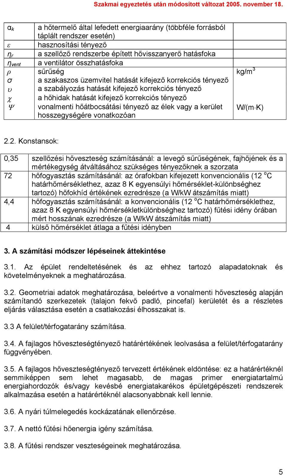 vonalmenti hőátbocsátási tényező az élek vagy a kerület hosszegységére vonatkozóan W/(m K) 2.